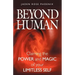 Beyond Human: Claiming the Power and Magic of Your Limitless Self