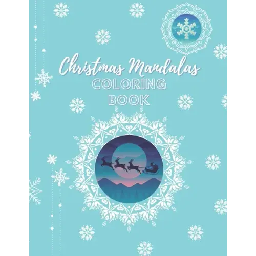 Christmas Mandalas Coloring Book: An Amusing Christmas Edition Mandalas Coloring Book With Easy, Beautiful And Relaxing Xmas Designs For 8-12 Years Ol