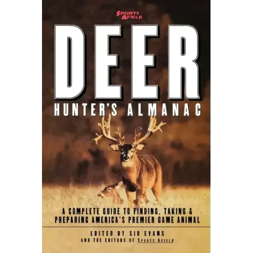 Sports Afield's Deer Hunter's Almanac: A Complete Guide to Finding, Taking and Preparing America's Premier Game Animal