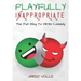 Playfully Inappropriate: The Fun Way To Write Comedy