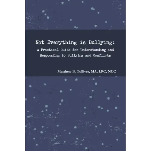 Not Everything is Bullying: A Practical Guide for Understanding and Responding to Bullying and Conflicts