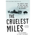The Cruelest Miles: The Heroic Story of Dogs and Men in a Race Against an Epidemic
