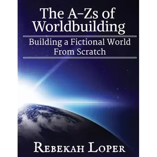 The A-Zs of Worldbuilding: Building a Fictional World from Scratch