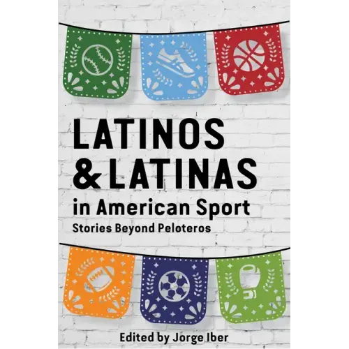 Latinos and Latinas in American Sport: Stories Beyond Peloteros