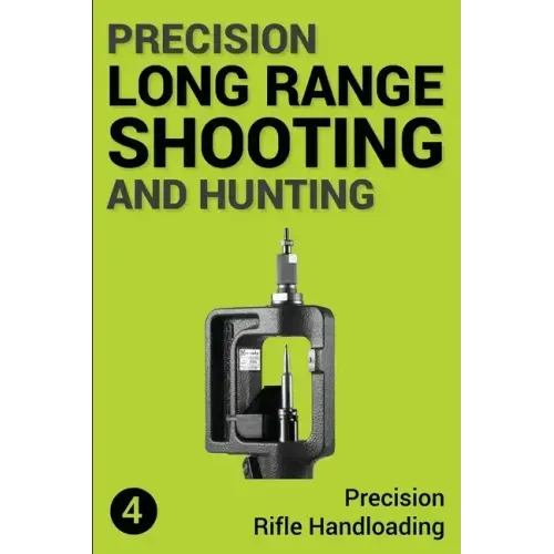 Precision Long Range Shooting And Hunting: Precision Rifle Handloading (Reloading)