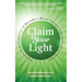 Claim Your Light: : Unlock Your Capacity to Become a More Vibrant and Authentic Person: Your Capacity to Become a More Vibrant and Authentic Person