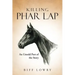 Killing Phar Lap: An Untold Part of the Story