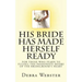 His Bride Has Made Herself Ready: For Those Who Yearn To Fulfill The Passionate Desire Of The Bridegroom's Heart