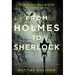 From Holmes to Sherlock: The Story of the Men and Women Who Created an Icon