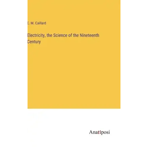 Electricity, the Science of the Nineteenth Century