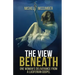 The View Beneath: One Woman's Deliverance from the Luciferian Gospel