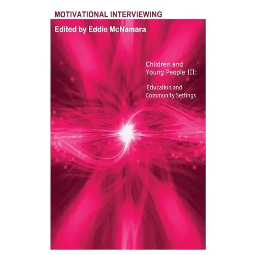 Motivational Interviewing: Children and Young People III " Education and Community Settings "