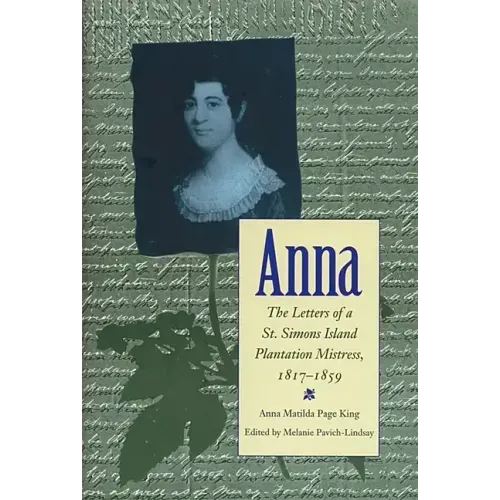 Anna: Letters of a St Simons Island Plantation Mistress, 1817-1859