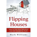 Flipping Houses: How to Find, Buy, Refurbish, and Sell Houses for Profit