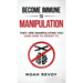 Become Immune to Manipulation: How They Are Manipulating You (And How to Resist It)