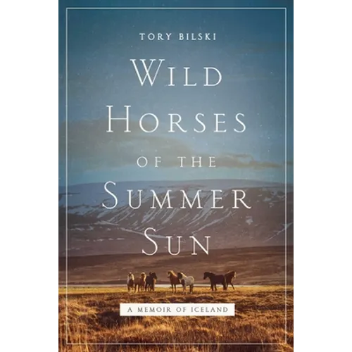 Wild Horses of the Summer Sun: A Memoir of Iceland