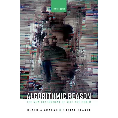 Algorithmic Reason: The New Government of Self and Other