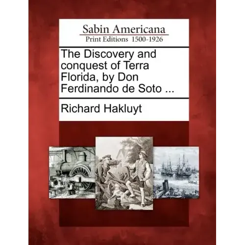 The Discovery and Conquest of Terra Florida, by Don Ferdinando de Soto ...