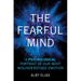 The Fearful Mind: A Psychological Portrait of Our Most Misunderstood Emotion