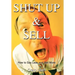 Shut Up and Sell: How to Say Less and Sell More Today