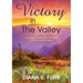 Victory in The Valley: 7 Secrets to Overcoming Life's Worst and Savoring Life's Best