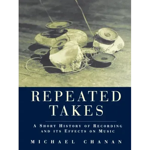 Repeated Takes: A Short History of Recording and its Effects on Music