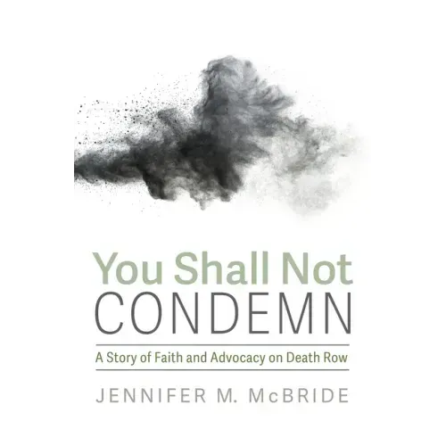 You Shall Not Condemn: A Story of Faith and Advocacy on Death Row