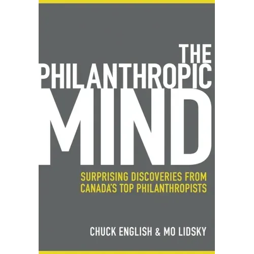The Philanthropic Mind: Surprising Discoveries from Canada's Top Philanthropists