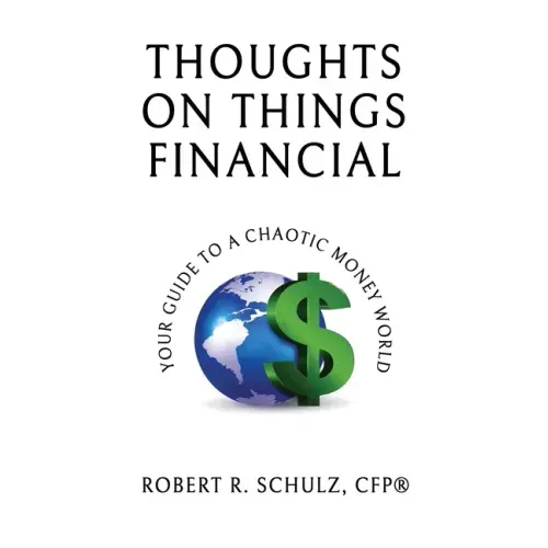 Thoughts on Things Financial: Your Guide To A Chaotic Money World