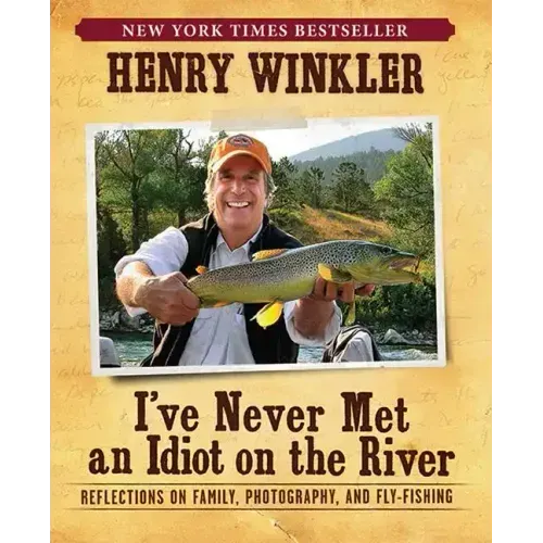 I've Never Met an Idiot on the River: Reflections on Family, Photography, and Fly-Fishing