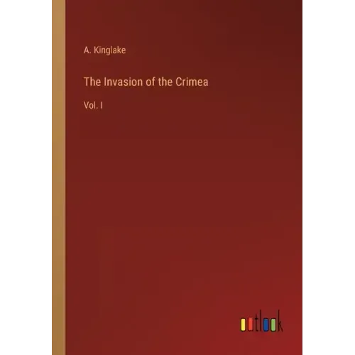 The Invasion of the Crimea: Vol. I