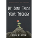 We Don't Trust Your Theology: Reconstructing Your Faith from Rubble