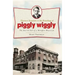 Clarence Saunders and the Founding of Piggly Wiggly:: The Rise & Fall of a Memphis Maverick