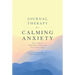 Journal Therapy for Calming Anxiety: 366 Prompts to Help Reduce Stress and Create Inner Peace