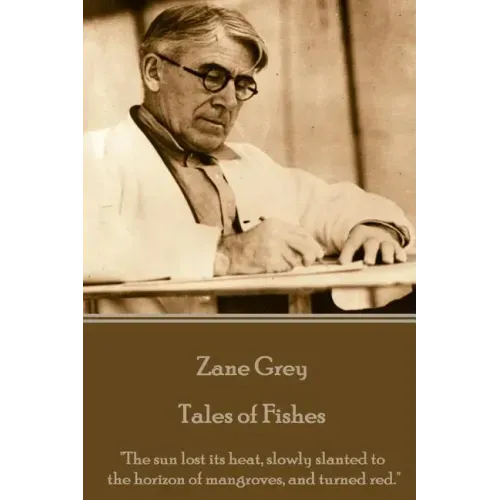 Zane Grey - Tales of Fishes: "The sun lost its heat, slowly slanted to the horizon of mangroves, and turned red."