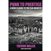Punk to Prestige: A Rebel Filmmaker's Guide to Crashing the Film Industry and Making It Work for You