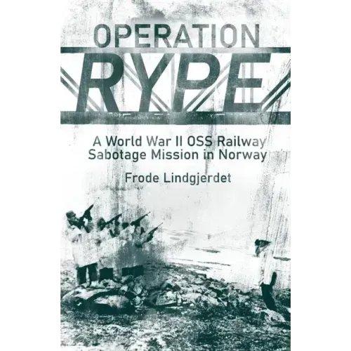 Operation Rype: A WWII OSS Railway Sabotage Mission in Norway