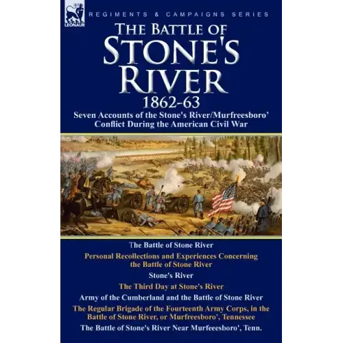 The Battle of Stone's River,1862-3: Seven Accounts of the Stone's River/Murfreesboro Conflict During the American Civil War