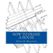 How To Frame A House: or: House and Roof Framing