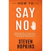 How to Say No: Regain Control of Your Life by Setting Boundaries and Saying No Without Feeling Guilty