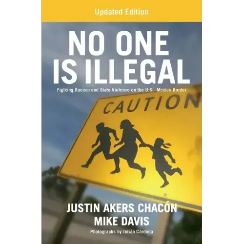 No One Is Illegal (Updated Edition): Fighting Racism and State Violence on the U.S.-Mexico Border