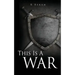 This Is A WAR: And I Am A Woman After Righteousness