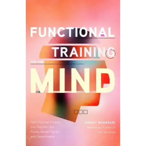 Functional Training for the Mind: How Physical Fitness Can Improve Your Focus, Mental Clarity, and Concentration (Mind Body Connection, Your Body Is Y