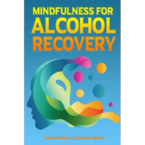 Mindfulness for Alcohol Recovery: Making Peace With Drinking