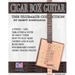 Cigar Box Guitar - The Ultimate Collection: How to Play Cigar Box Guitar