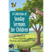 A Collection of Sunday Sermons for Children: 52 Weeks of Great Ideas for Parents and Teachers