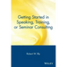 Getting Started in Speaking, Training, or Seminar Consulting