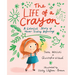 The Life of a Crayon: A Colorful Story of Never-Ending Beginnings