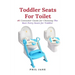 Toddler Seats For Toilet: #1 Consumer Guide for Choosing The Best Potty Seats for Toddler