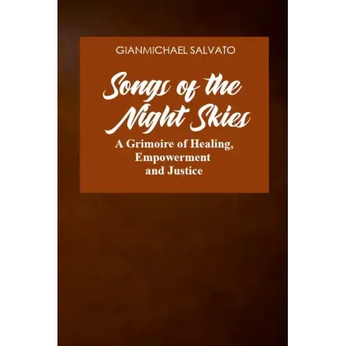 Songs of the Night Skies: A Grimoire of Healing, Empowerment and Justice